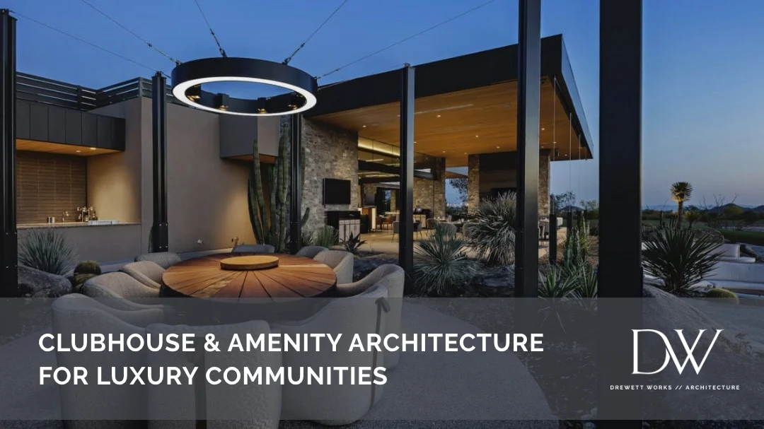 Clubhouse & Amenity Architecture for Luxury Communities